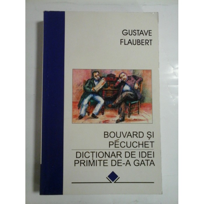 BOUVARD  SI  PECUCHET *  DICTIONAR  DE  IDEI  PRIMITE  DE-A  GATA  -  GUSTAVE  FLAUBERT 